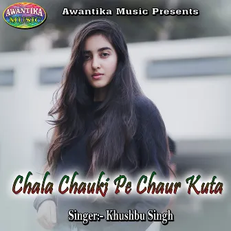 Chala Chauki Pe Chaur Kuta by Khushbu Singh