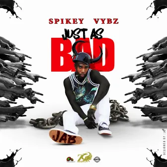 Just as Bad (J.A.B.) by Spikey Vybz