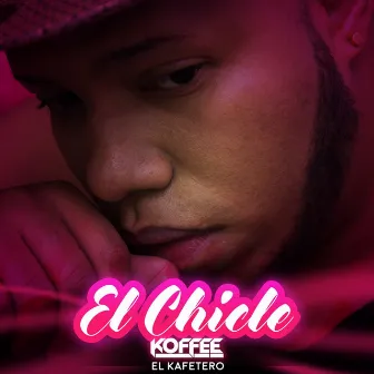 El Chicle by Koffee el Kafetero