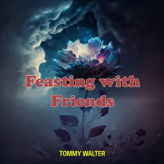 Feasting with Friends by Tommy Walter