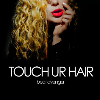 Touch Ur Hair by Beat Avenger