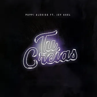 Tu Creías by Pappi Alexiss