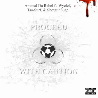 Proceed With Caution by Arsonal da Rebel