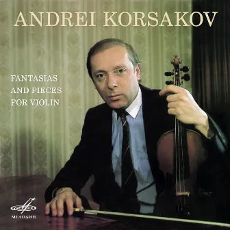 Fantasias and Pieces for Violin by Andrei Korsakov