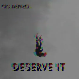 Deserve It by OG Denzo