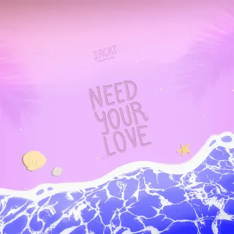 Need Your Love by JACKT