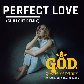 Perfect Love (Chillout Remix) by Gospel of Dance