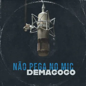 Não Pega no Mic by Demagogo