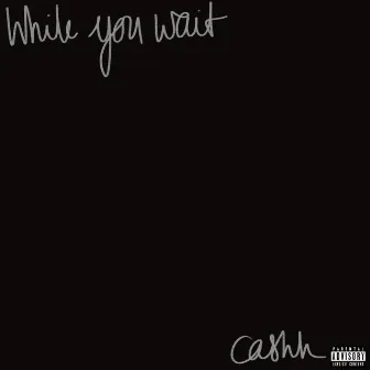 While You Wait by Cashh