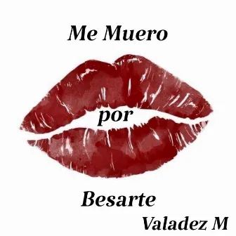 Me muero por besarte by Valadez M