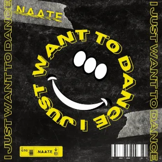 I Just Want to Dance by NAATE