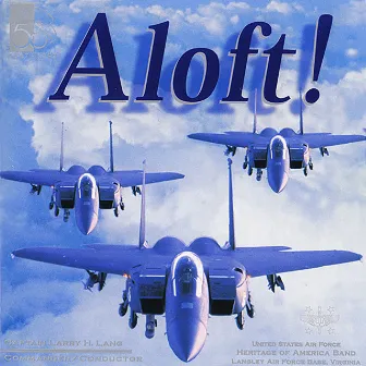 Aloft! by United States Air Force Heritage of America Band