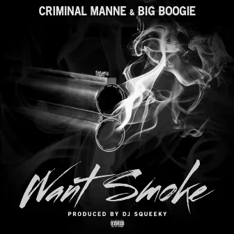 Want Smoke (feat. Big Boogie) by Criminal Manne