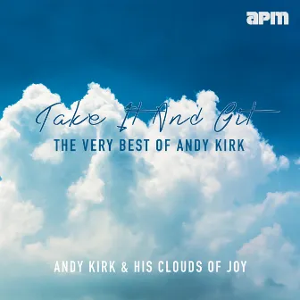 Take It And Git - The Very Best Of Andy Kirk by Andy Kirk & His Clouds Of Joy