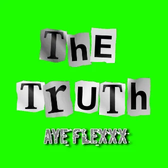 The Truth by AyeFlexxx