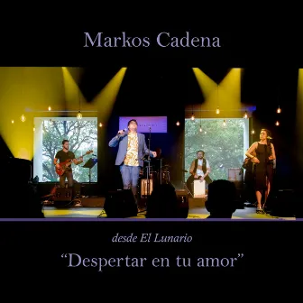 Despertar en Tu Amor (En Vivo) by Markos Cadena