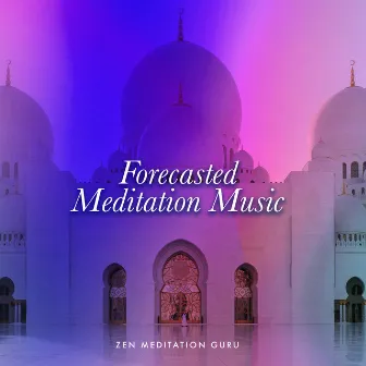 Forecasted Meditation Music by Zen Meditation Guru