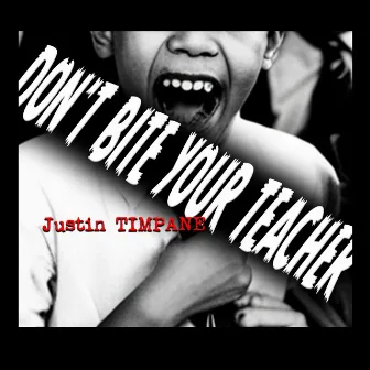 Don't Bite Your Teacher by Justin Timpane