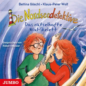 Die Nordseedetektive. Das rätselhafte Wal-Skelett [Band 3] by Bettina Göschl