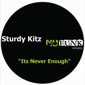 Its Never Enough by Sturdy Kitz