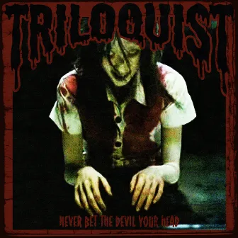 Never Bet the Devil Your Head by Triloquist