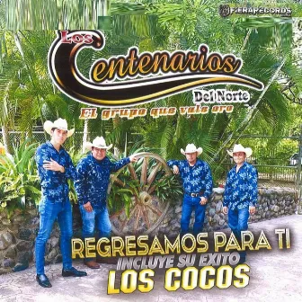 Regresamos Para Ti Y Los Cocos by Los Centenarios Del Norte