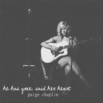 He Has Gone, Said Her Heart by Paige Chaplin