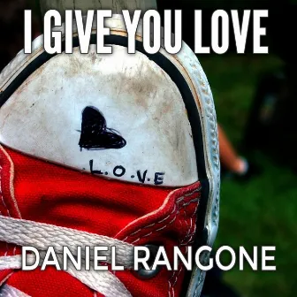 I Give You Love by Daniel Rangone