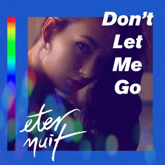 Don't Let Me Go by Eternuit