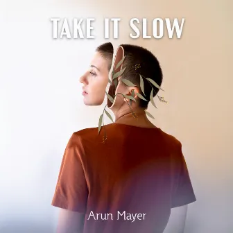 Take It Slow: Soothing Music for Deep Relaxation, Anxiety Cure for Your Mind by Arun Mayer