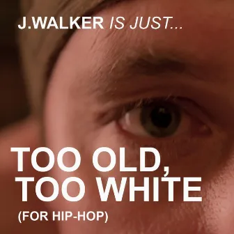 Too Old, Too White by J.Walker