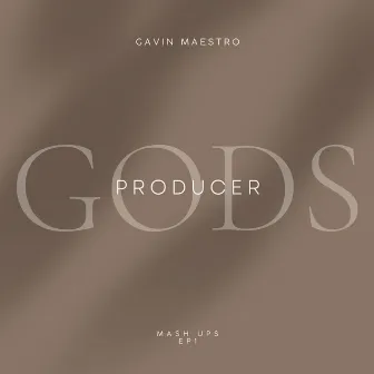 GODS PRODUCER MASHUPS EP1 by Gavin Maestro