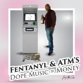 Fentanyl & Atm's Dope Music =$ by Sean Allen Chris