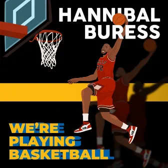 We're Playing Basketball by Hannibal Buress