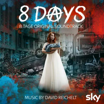 8 Tage - 8 Days (Original Soundtrack) by David Reichelt