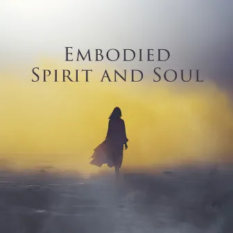 Embodied Spirit and Soul by Body Soul Music Zone