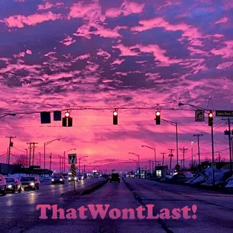 ThatWontLast! by G.R.E