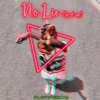 No Lie (Sped Up) by Waffiboy