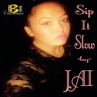 Sip It Slow by Jai