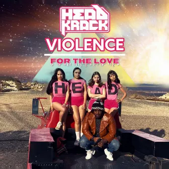 Violence / For the Love by Headkrack