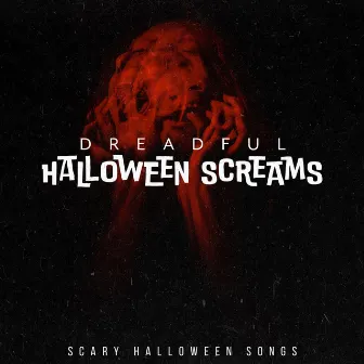 Dreadful Halloween Screams by Scary Halloween Songs