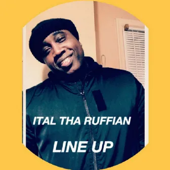 Line Up by Ital tha Ruffian