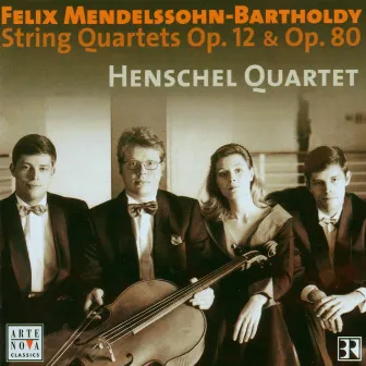 Mendelssohn: String Quartets Op. 12 & Op. 80 by Henschel Quartet