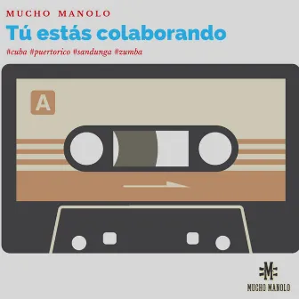 Tu Estas Colaborando by Mucho Manolo