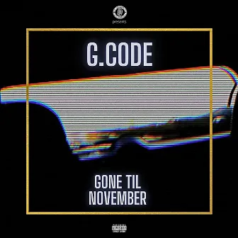 GONE TIL NOVEMBER by G.Code