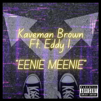 Eenie Meenie by Kaveman Brown