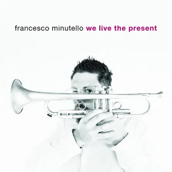 We Live The Present by Francesco Minutello