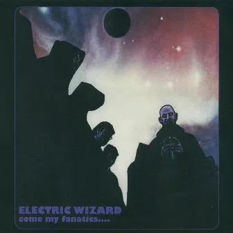 Come My Fanatics(Remaster) by Electric Wizard