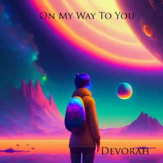 On my Way to you by Devorah