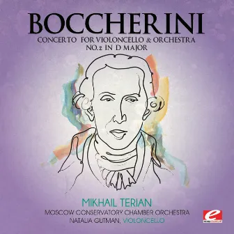 Boccherini: Concerto for Violoncello and Orchestra No. 2 in D Major (Digitally Remastered) by Natalia Gutman